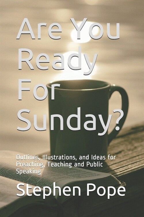 Are You Ready For Sunday?: Outlines, Illustrations, and Ideas for Preaching, Teaching and Public Speaking (Paperback)