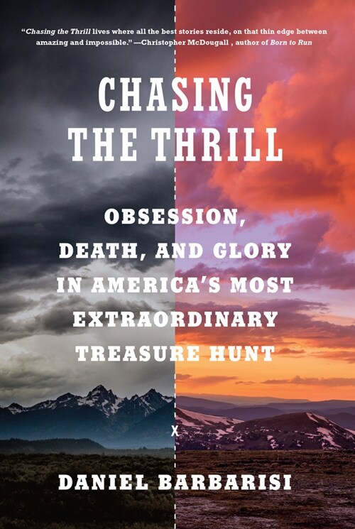 Chasing the Thrill: Obsession, Death, and Glory in Americas Most Extraordinary Treasure Hunt (Hardcover)