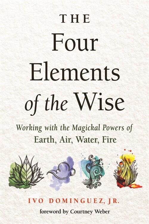 The Four Elements of the Wise: Working with the Magickal Powers of Earth, Air, Water, Fire (Paperback)