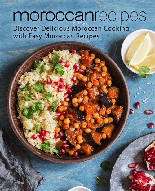 Moroccan Recipes: Discover Delicious Moroccan Cooking with Easy Moroccan Recipes (2nd Edition) (Paperback)