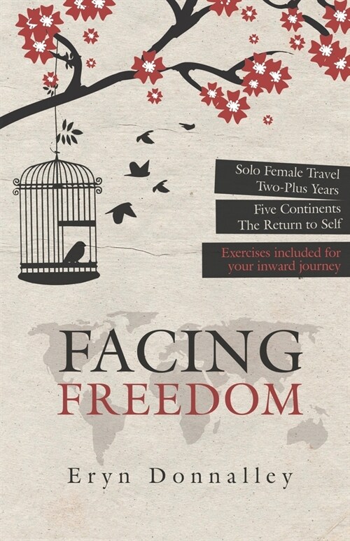 Facing Freedom: Solo Female Travel - Two-Plus Years - Five Continents - The Return to Self (Paperback)