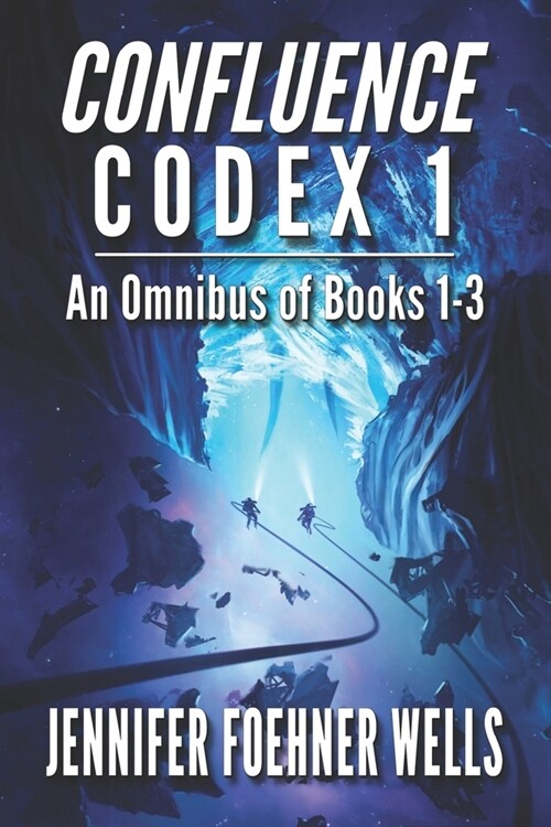 Confluence Codex 1: An Omnibus of the Scifi Series, Books 1-3 (Paperback)