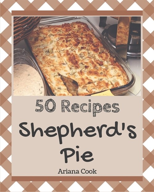 50 Shepherds Pie Recipes: Enjoy Everyday With Shepherds Pie Cookbook! (Paperback)