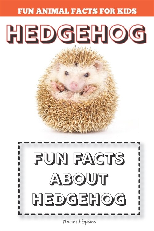 Hedgehog: Fun Facts for kids (Hedgehog FACTS BOOK WITH ADORABLE PHOTOS) (Paperback)