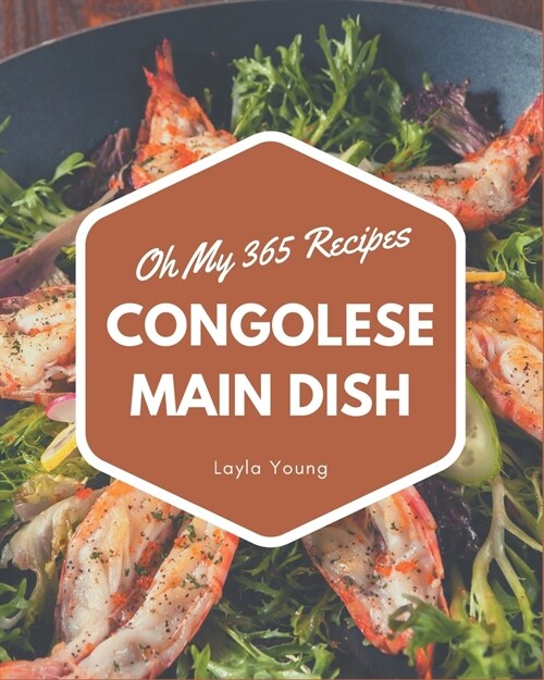 Oh My 365 Congolese Main Dish Recipes: Happiness is When You Have a Congolese Main Dish Cookbook! (Paperback)