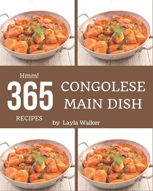 Hmm! 365 Congolese Main Dish Recipes: The Congolese Main Dish Cookbook for All Things Sweet and Wonderful! (Paperback)