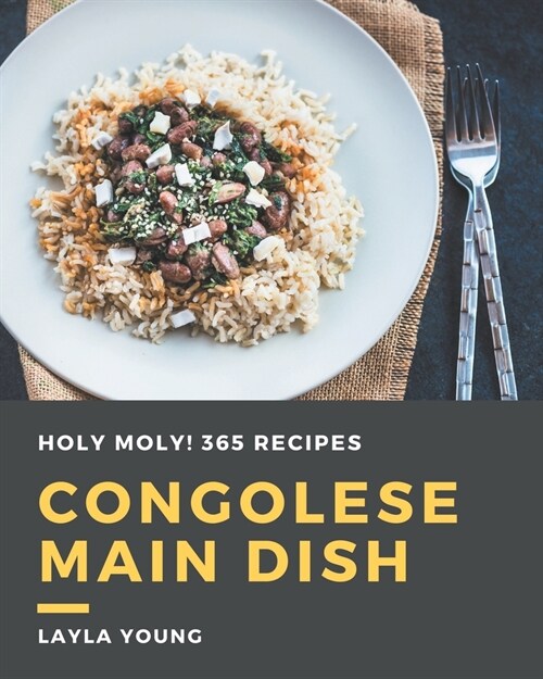 Holy Moly! 365 Congolese Main Dish Recipes: Not Just a Congolese Main Dish Cookbook! (Paperback)