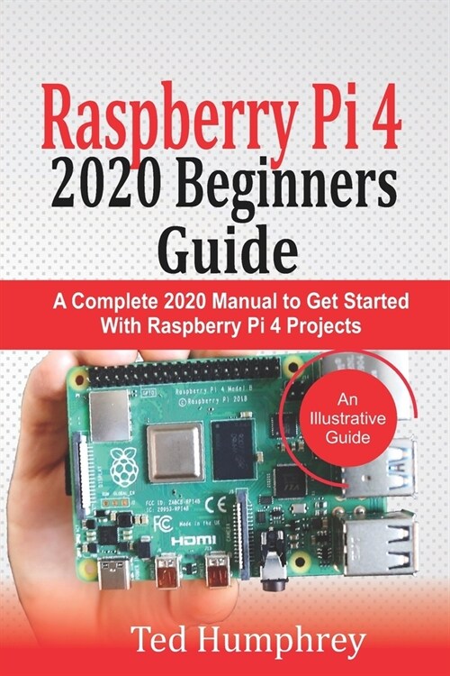 Raspberry Pi 4 2020 Beginners Guide: A Complete 2020 Manual to get started with Raspberry pi 4 Projects (Paperback)