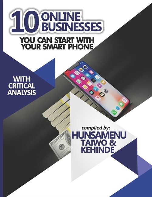 10 Online Businesses You Can Start With Your Smart Phone: Turning Your Smart Phone To A Money Generating Machine (Paperback)