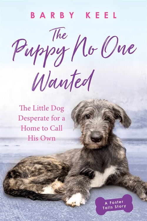 The Puppy No One Wanted: The Little Dog Desperate for a Home to Call His Own (Paperback)