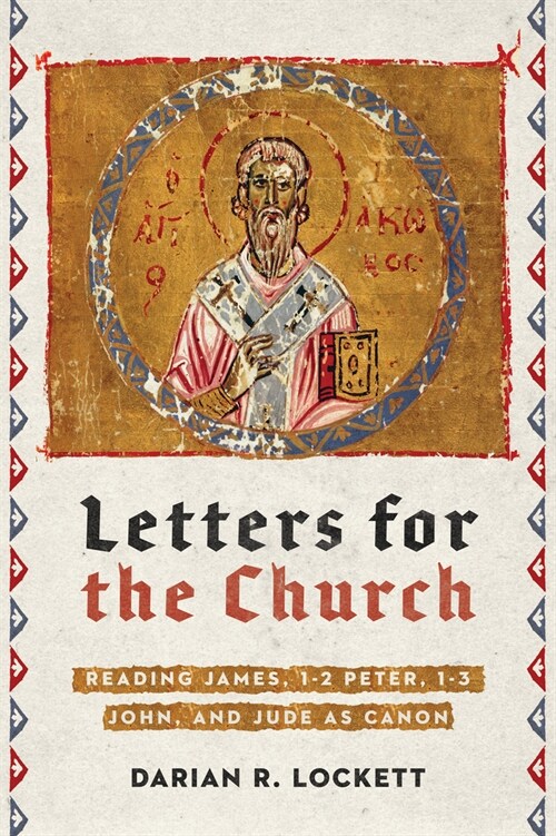 Letters for the Church: Reading James, 1-2 Peter, 1-3 John, and Jude as Canon (Paperback)