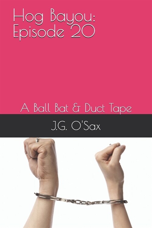 Hog Bayou: Episode 20: A Ball Bat & Duct Tape (Paperback)