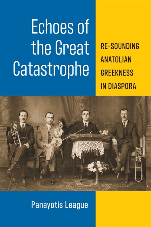 Echoes of the Great Catastrophe: Re-Sounding Anatolian Greekness in Diaspora (Hardcover)
