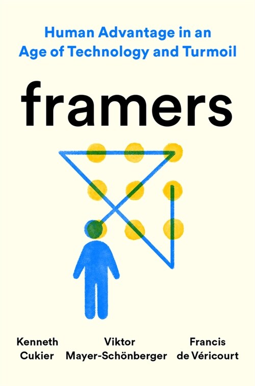 Framers: Human Advantage in an Age of Technology and Turmoil (Hardcover)