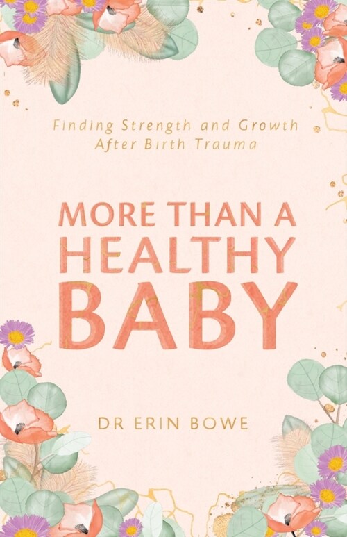 More Than a Healthy Baby: Finding Strength and Growth After Birth Trauma (Paperback)