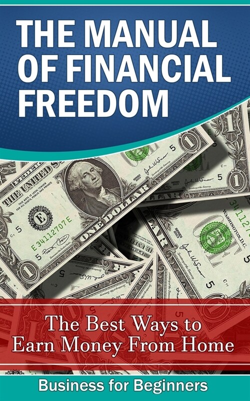 The Manual of Financial Freedom: The best ways to earn money from home (Paperback)