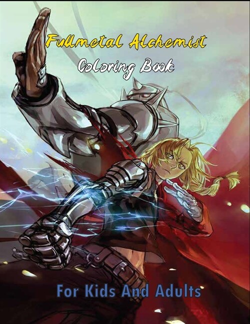 Fullmetal Alchemist Coloring Book For Kids And Adults: +45 Illustrations, Great Fullmetal Alchemist Coloring Book for Adults, Kids, Teenagers, Boys, a (Paperback)