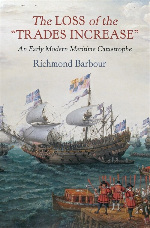 The Loss of the Trades Increase: An Early Modern Maritime Catastrophe (Hardcover)