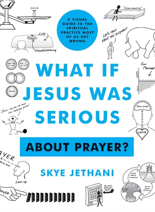 What If Jesus Was Serious about Prayer?: A Visual Guide to the Spiritual Practice Most of Us Get Wrong (Paperback)