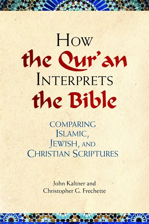 How the Quran Interprets the Bible: Comparing Islamic, Jewish, and Christian Scriptures (Paperback)