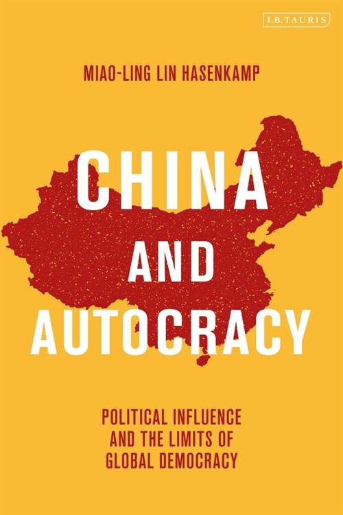 China and Autocracy : Political Influence and the Limits of Global Democracy (Paperback)