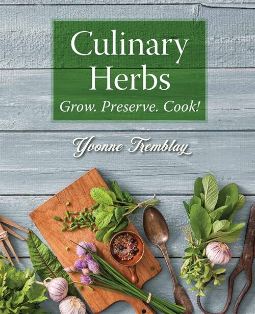 Culinary Herbs: Grow. Preserve. Cook! (Paperback)