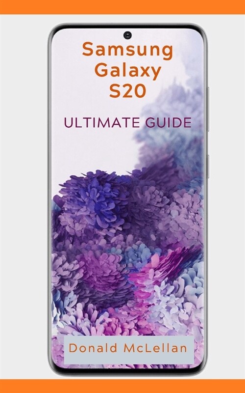 Samsung Galaxy S20 ULTIMATE GUIDE: Learn all the ins and outs of using the Samsung Galaxy S20/Tips and Tricks included to get you started/User Guide f (Paperback)
