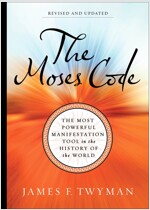 The Moses Code: The Most Powerful Manifestation Tool in the History of the World, Revised and Updated
