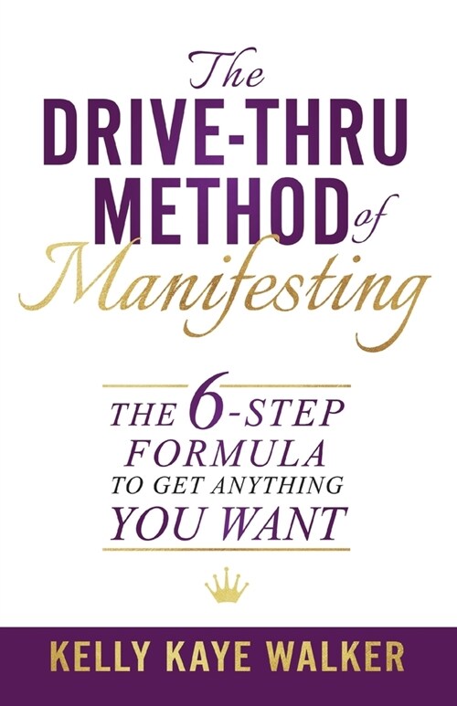 The Drive Thru Method of Manifesting: The 6-Step Formula to Get Anything You Want (Paperback)