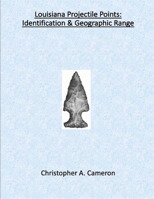 Louisiana Projectile Points: Identification & Geographic Range (Paperback)