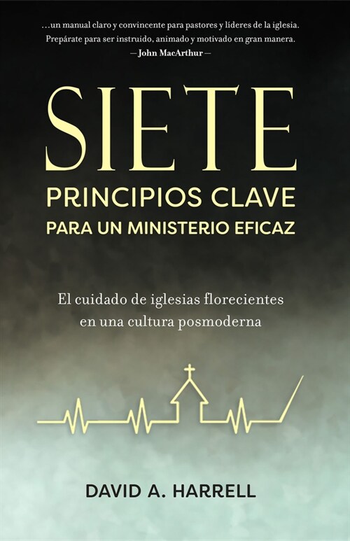 Siete Principios Clave Para Un Ministerio Eficaz: El Cuidado de Iglesias Florecientes En Una Cultura Posmoderna (Paperback)