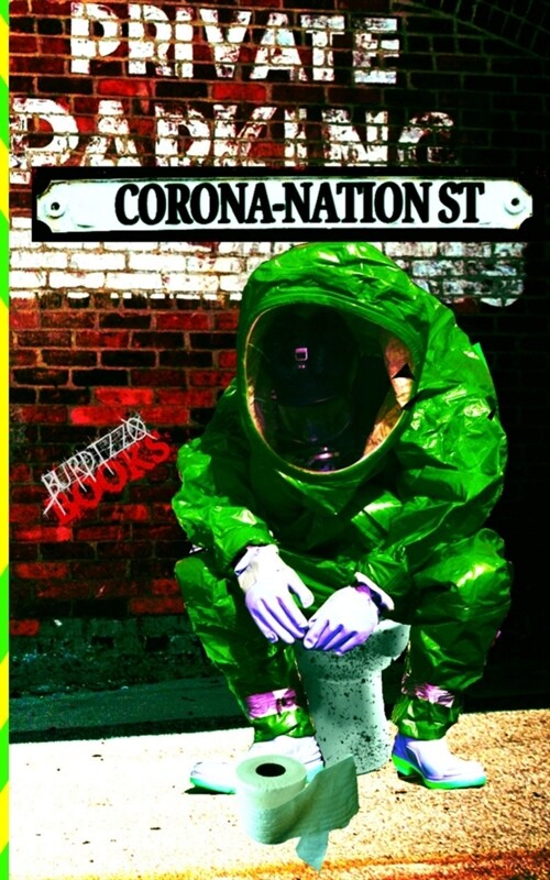 Corona-Nation Street: An anthology of isolation, infection and quarantine. (Paperback)