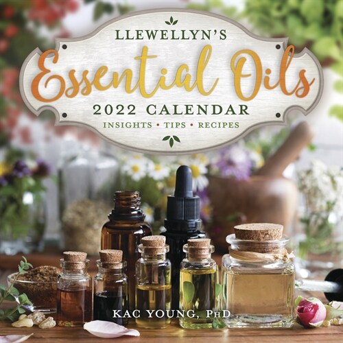 Llewellyns 2022 Essential Oils Calendar: Insights, Tips, and Recipes (Wall)