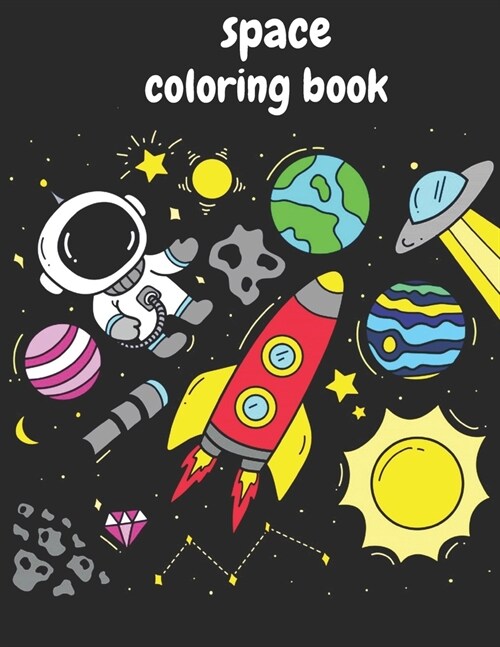 Space Coloring Book: For Kids and Adult Astronauts, Planets, Space Ships and Outer Space and Rockets (for girls & boys) (Paperback)