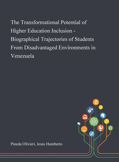 The Transformational Potential of Higher Education Inclusion - Biographical Trajectories of Students From Disadvantaged Environments in Venezuela (Hardcover)