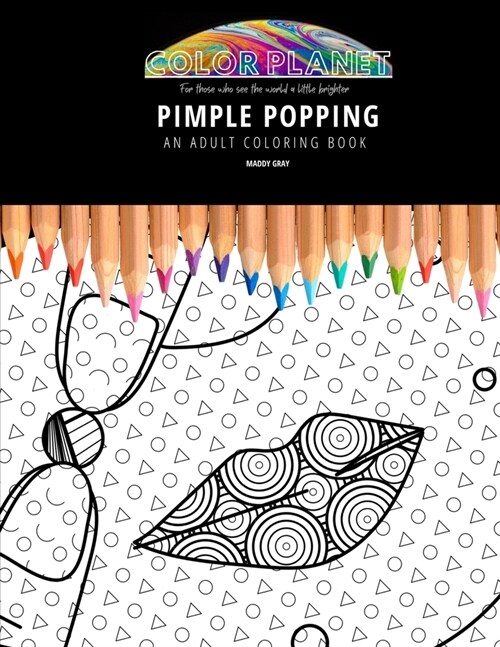 Pimple Popping: AN ADULT COLORING BOOK: An Awesome Pimple Popping Coloring Book For Adults (Paperback)