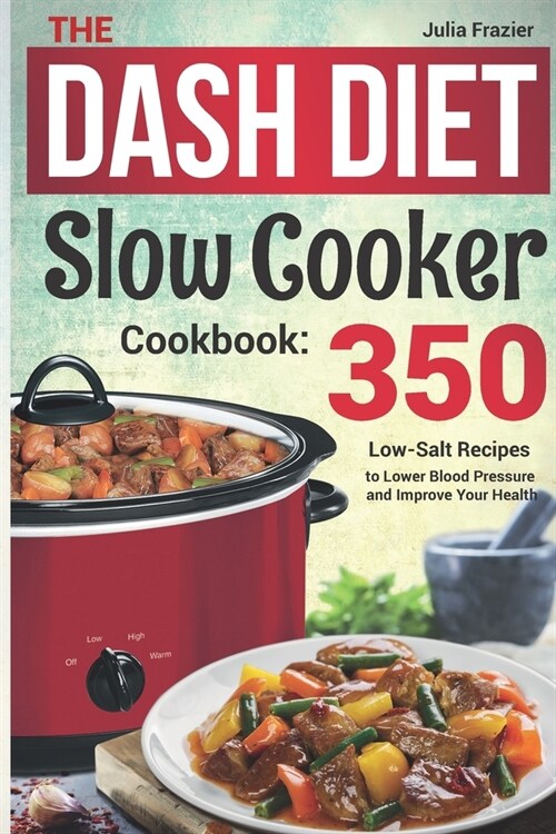 The DASH Diet Slow Cooker Cookbook: 350 Low-Salt Recipes to Lower Blood Pressure and Improve Your Health (Paperback)
