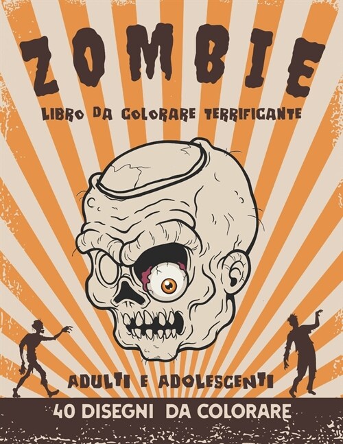 Zombie - Libro da colorare terrificante - Adulti e adolescenti - 40 disegni da colorare: colorare gli zombi attivit?antistress e rilassante per contr (Paperback)