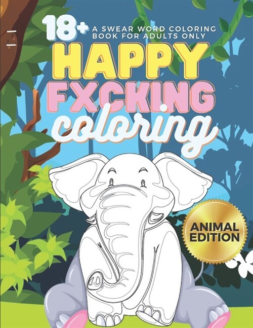 Happy Fxcking Coloring: 18+ A Swear Word Coloring Book for Adults Only (Animal Edition) (Paperback)