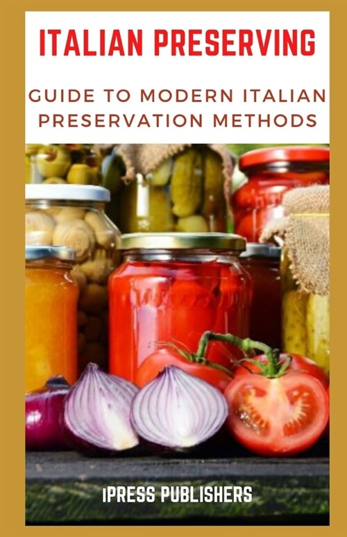Italian Preserving: Guide to Modern Italian Preservation Methods (Paperback)