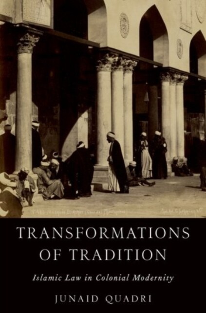 Transformations of Tradition: Islamic Law in Colonial Modernity (Hardcover)