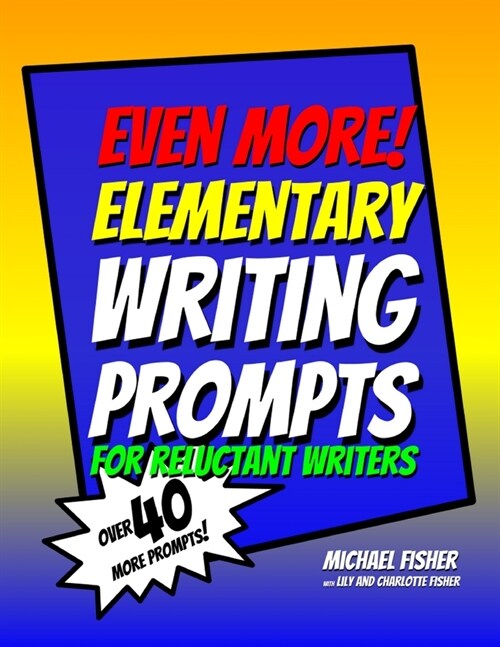 Even More! Elementary Writing Prompts for Reluctant Writers (Paperback)