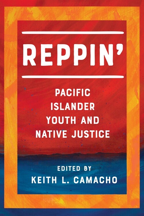 Reppin: Pacific Islander Youth and Native Justice (Hardcover)