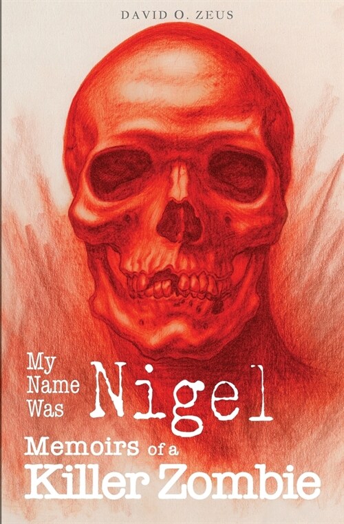My Name Was Nigel : Memoirs of a Killer Zombie (Paperback)