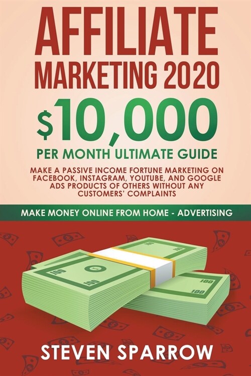 Affiliate Marketing: $10,000/month Ultimate Guide - Make a Fortune Marketing on Facebook, Instagram, YouTube, Google Products of Others Wit (Paperback)