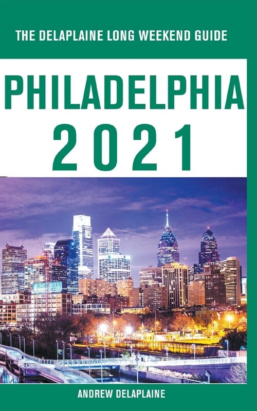 Philadelphia - The Delaplaine 2021 Long Weekend Guide (Paperback)
