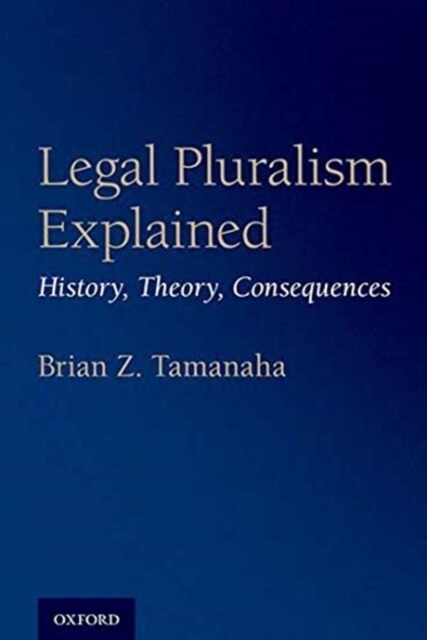 Legal Pluralism Explained: History, Theory, Consequences (Hardcover)