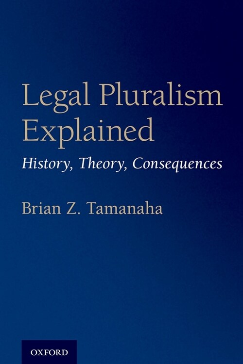 Legal Pluralism Explained: History, Theory, Consequences (Paperback)