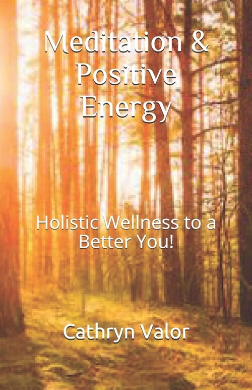 Meditation & Positive Energy: Holistic Wellness to a Better You! (Paperback)