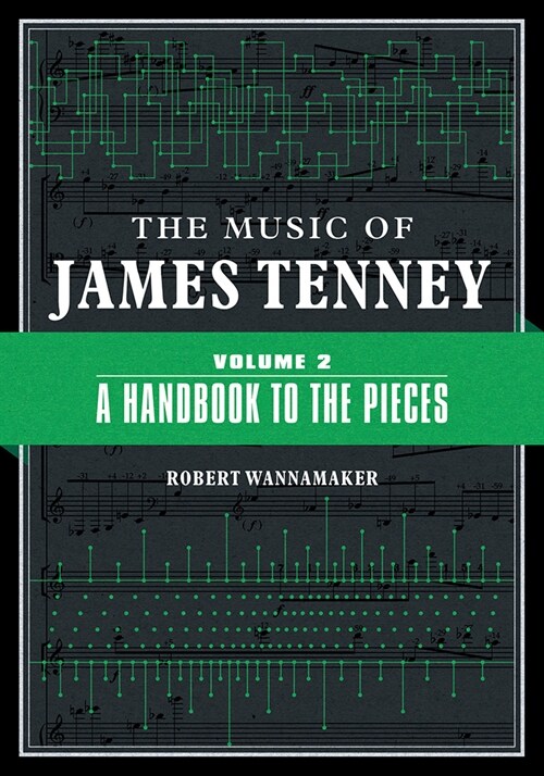 The Music of James Tenney: Volume 2: A Handbook to the Pieces Volume 2 (Hardcover)